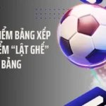 Cách Tính Điểm Bảng Xếp Hạng - 3 Điểm “Lật Ghế” Đầu Bảng