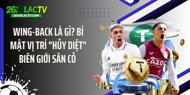 Wing-Back Là Gì? Bí Mật Vị Trí “Hủy Diệt” Biên Giới Sân Cỏ 